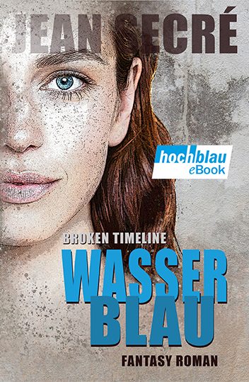 Buchcover des Fantasy-Romans "Broken Timeline: Wasserblau" von Jean Secré.